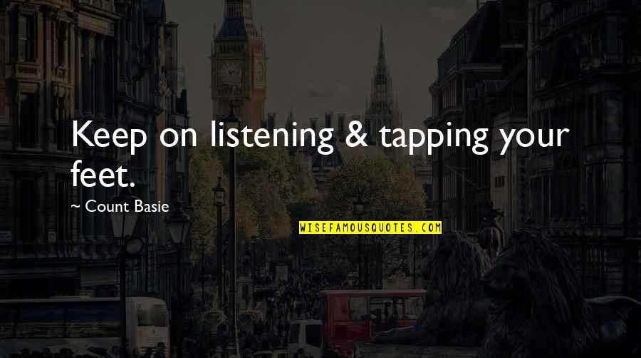 Analynk Quotes By Count Basie: Keep on listening & tapping your feet.