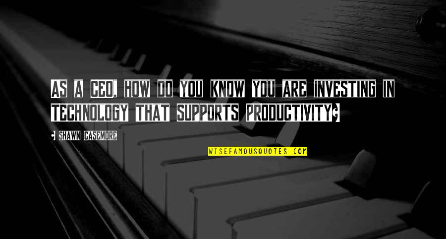 Analynk Quotes By Shawn Casemore: As a CEO, how do you know you