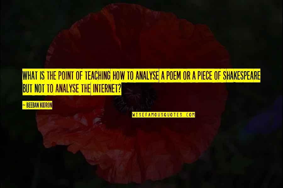 Analyse Shakespeare Quotes By Beeban Kidron: What is the point of teaching how to