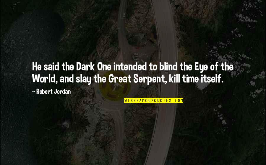 Analyse This Movie Quotes By Robert Jordan: He said the Dark One intended to blind
