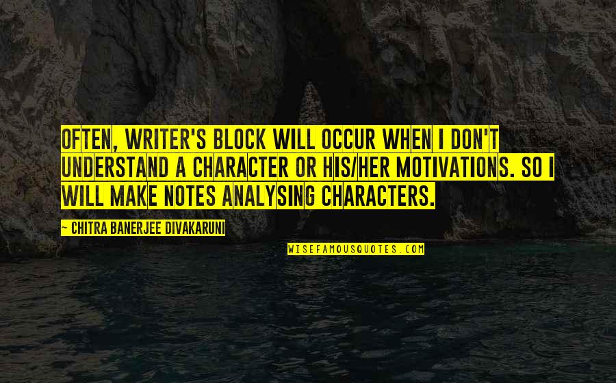 Analysing Quotes By Chitra Banerjee Divakaruni: Often, writer's block will occur when I don't