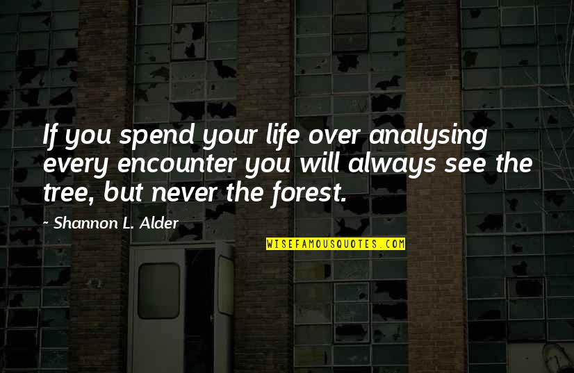 Analysing Quotes By Shannon L. Alder: If you spend your life over analysing every