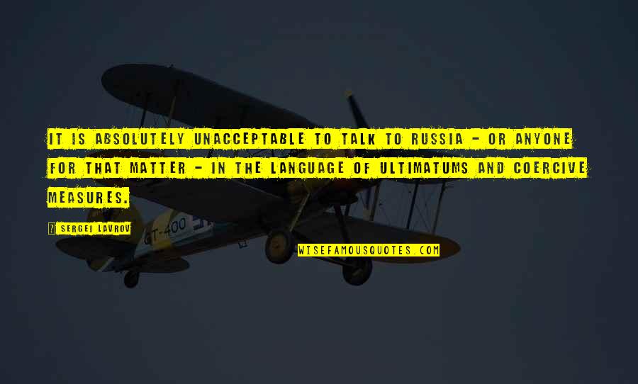 Analysis And Interpretation Quotes By Sergei Lavrov: It is absolutely unacceptable to talk to Russia