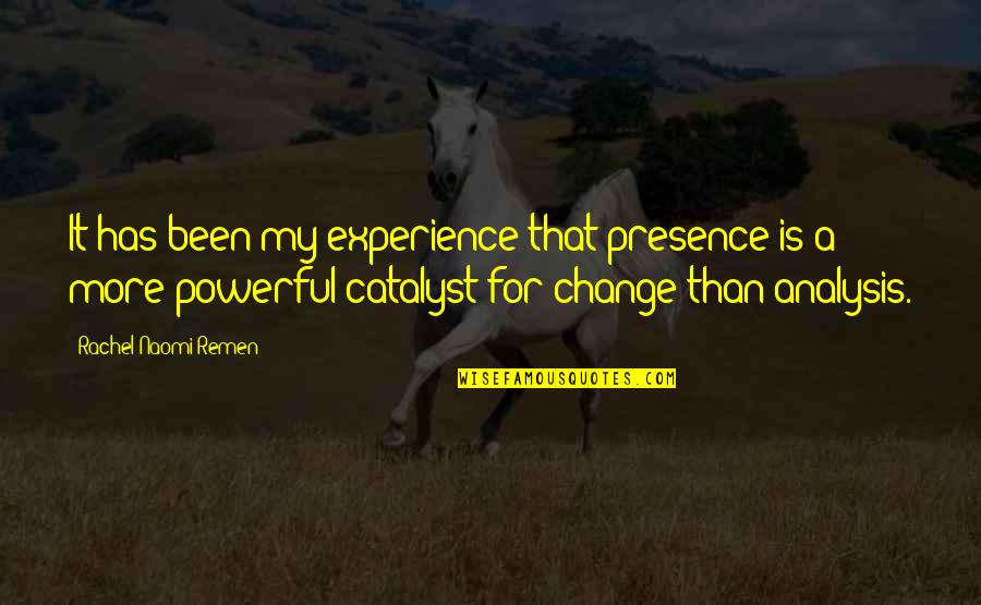 Analysis For Quotes By Rachel Naomi Remen: It has been my experience that presence is