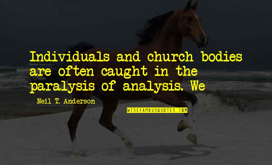 Analysis Inc Quotes By Neil T. Anderson: Individuals and church bodies are often caught in