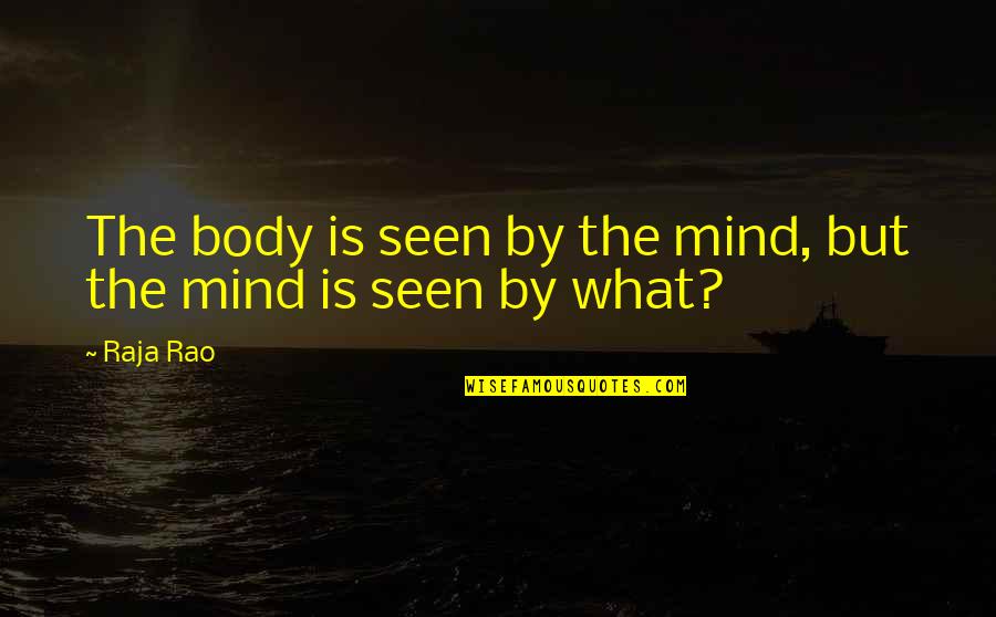 Analysis Othello Quotes By Raja Rao: The body is seen by the mind, but