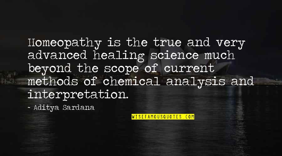 Analysis Quotes By Aditya Sardana: Homeopathy is the true and very advanced healing