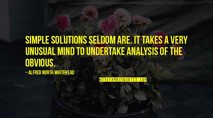 Analysis Quotes By Alfred North Whitehead: Simple solutions seldom are. It takes a very