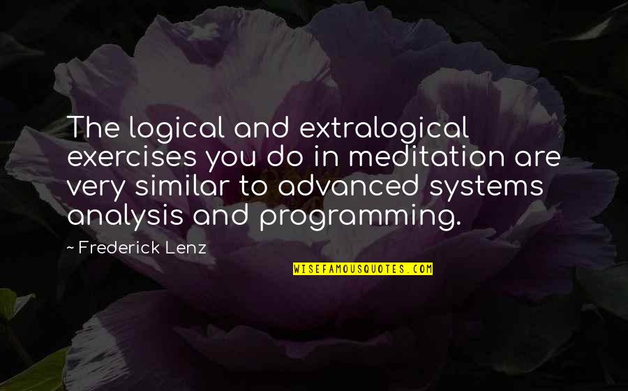 Analysis Quotes By Frederick Lenz: The logical and extralogical exercises you do in