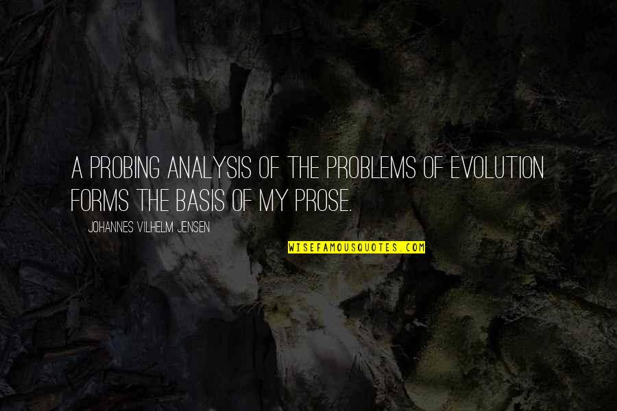 Analysis Quotes By Johannes Vilhelm Jensen: A probing analysis of the problems of evolution