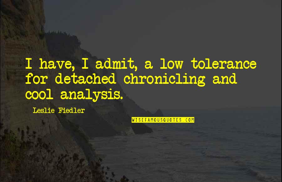 Analysis Quotes By Leslie Fiedler: I have, I admit, a low tolerance for