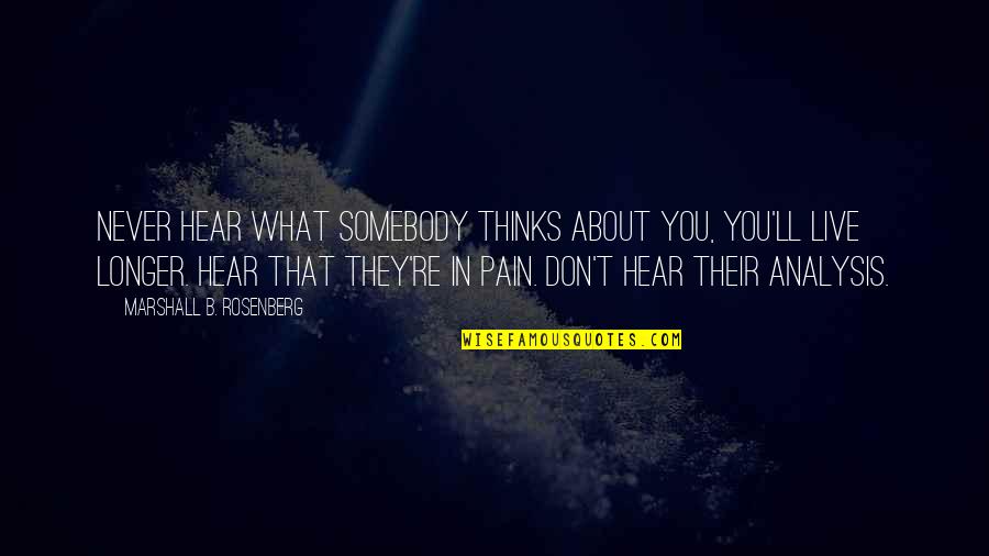 Analysis Quotes By Marshall B. Rosenberg: Never hear what somebody thinks about you, you'll