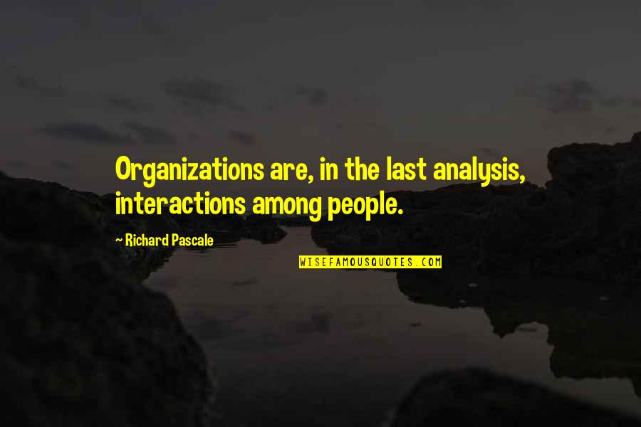 Analysis Quotes By Richard Pascale: Organizations are, in the last analysis, interactions among