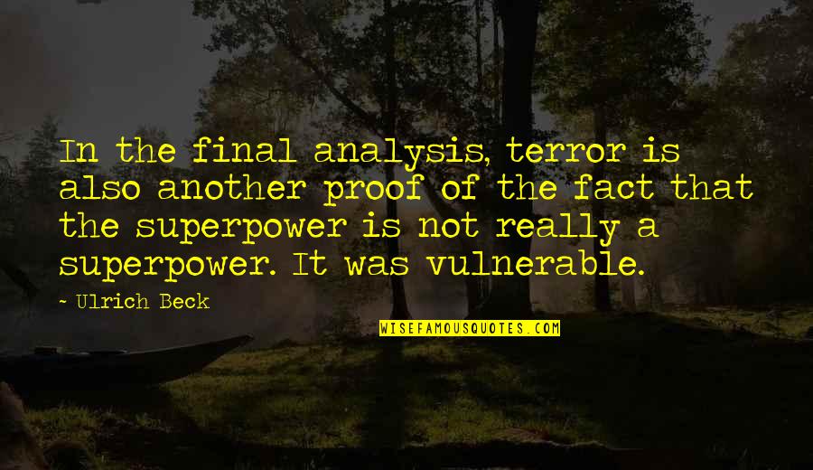 Analysis Quotes By Ulrich Beck: In the final analysis, terror is also another