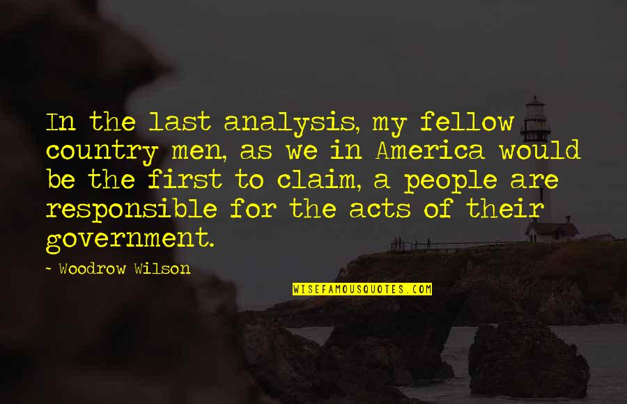 Analysis Quotes By Woodrow Wilson: In the last analysis, my fellow country men,