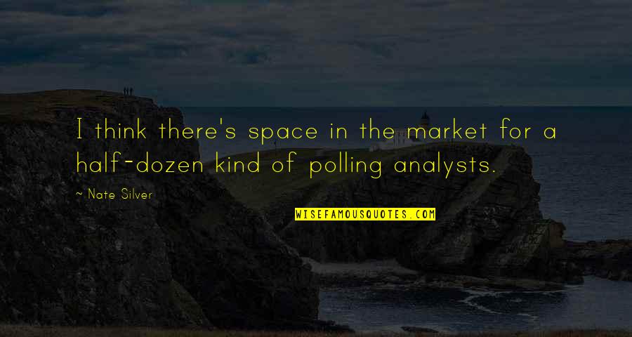 Analyst Quotes By Nate Silver: I think there's space in the market for
