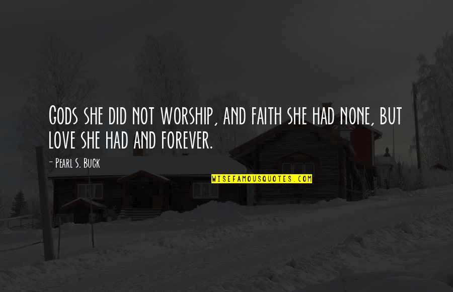 Analysts Stock Quotes By Pearl S. Buck: Gods she did not worship, and faith she