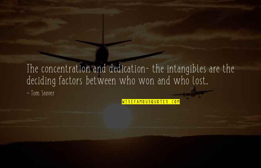 Analytic Philosophy Quotes By Tom Seaver: The concentration and dedication- the intangibles are the