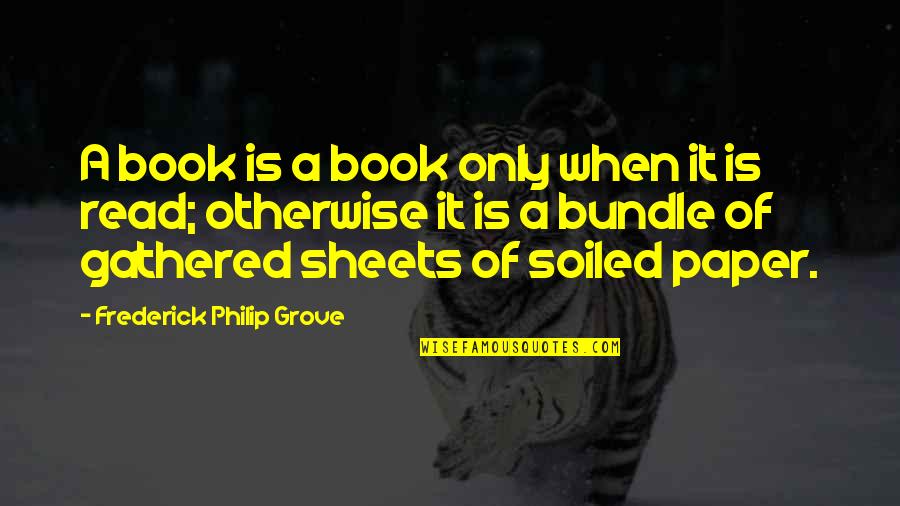 Analytical Philosophy Quotes By Frederick Philip Grove: A book is a book only when it