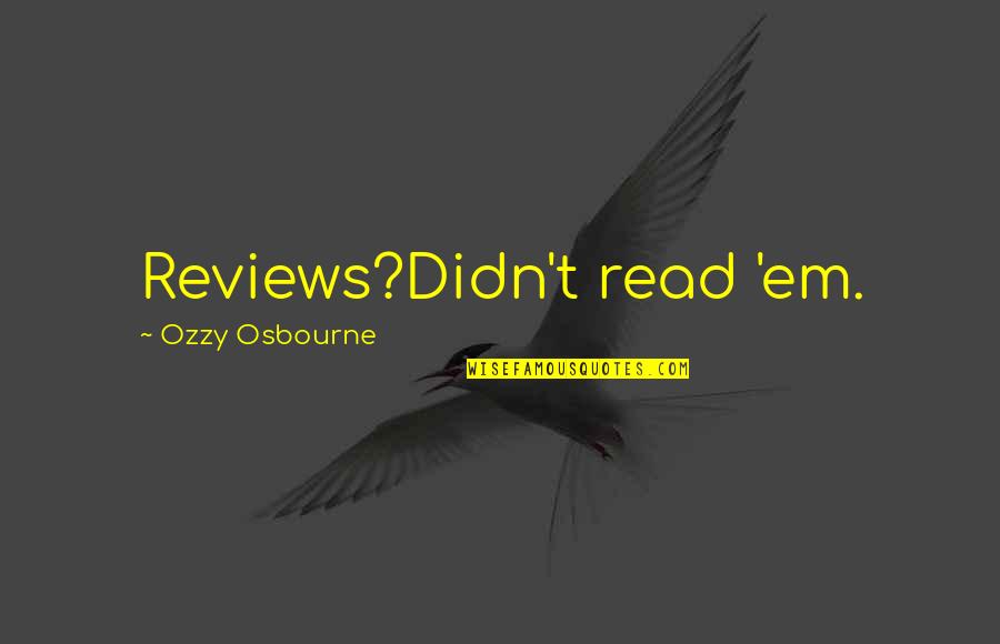 Analytical Philosophy Quotes By Ozzy Osbourne: Reviews?Didn't read 'em.