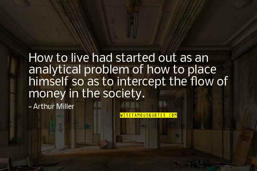 Analytical Quotes By Arthur Miller: How to live had started out as an