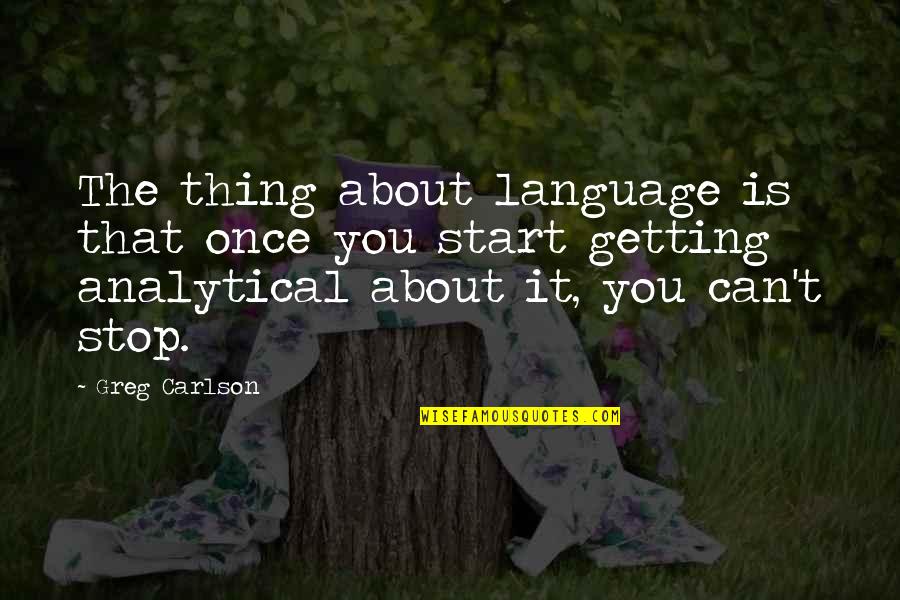 Analytical Quotes By Greg Carlson: The thing about language is that once you