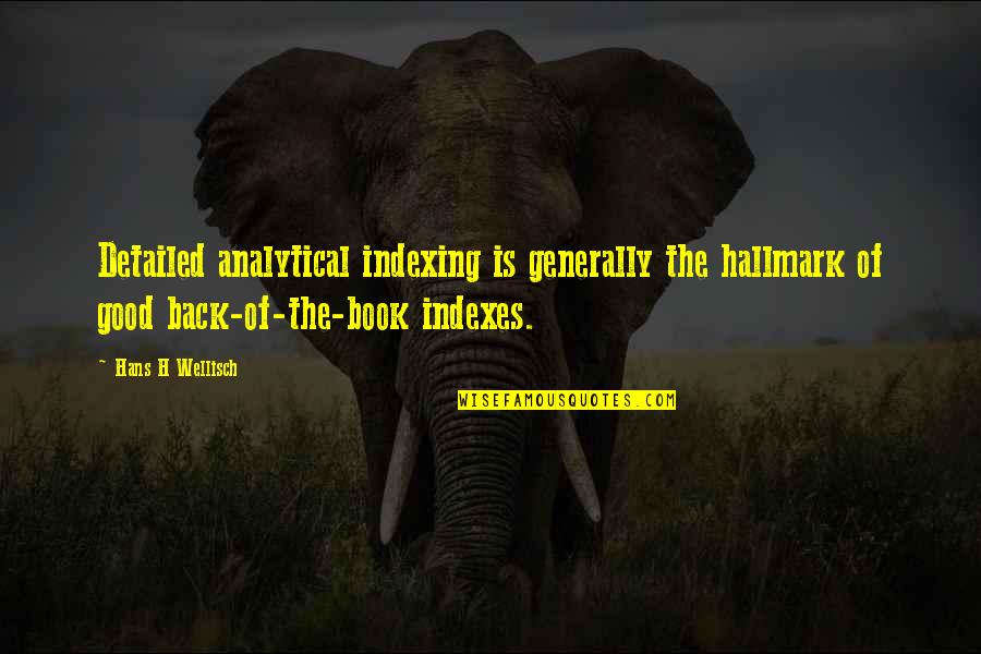 Analytical Quotes By Hans H Wellisch: Detailed analytical indexing is generally the hallmark of