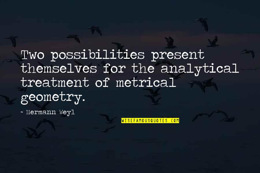 Analytical Quotes By Hermann Weyl: Two possibilities present themselves for the analytical treatment