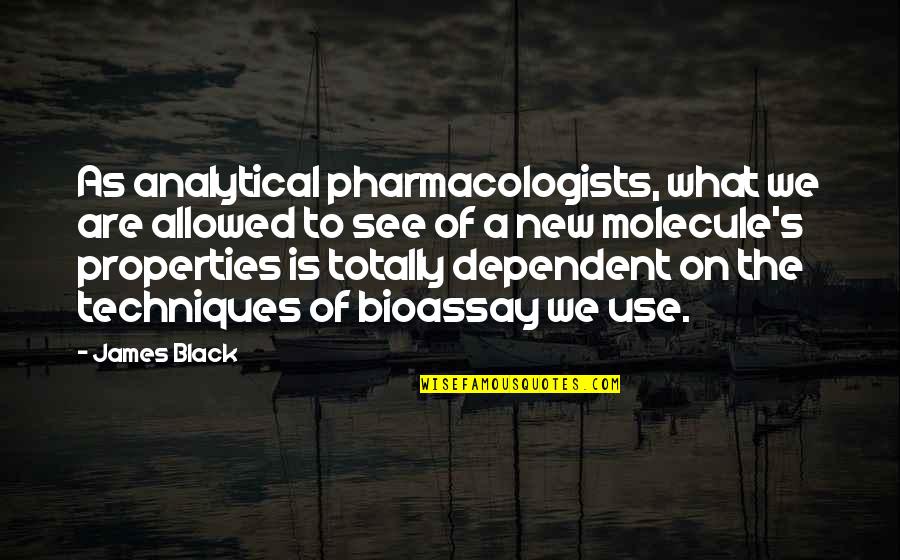 Analytical Quotes By James Black: As analytical pharmacologists, what we are allowed to