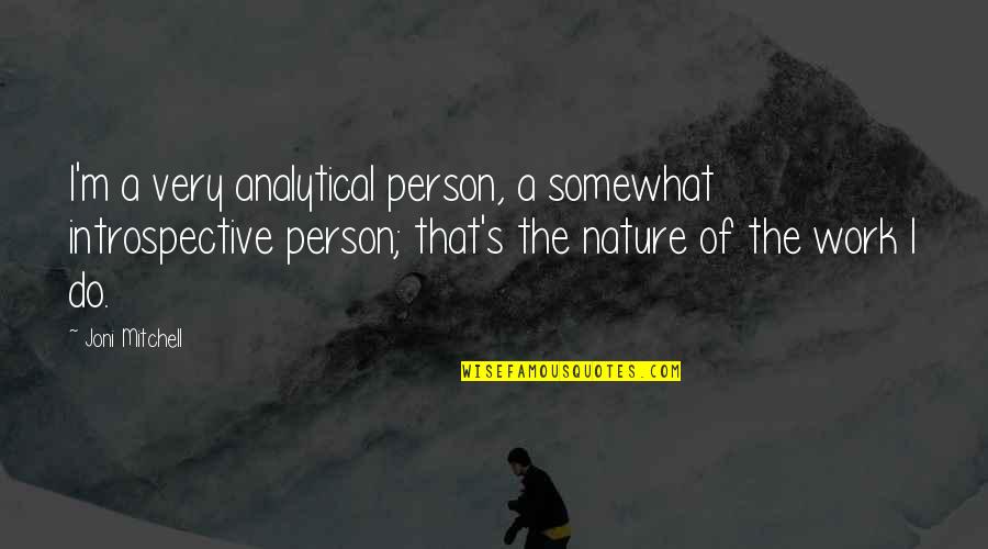Analytical Quotes By Joni Mitchell: I'm a very analytical person, a somewhat introspective