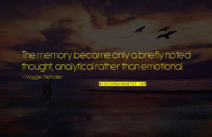 Analytical Quotes By Maggie Stiefvater: The memory became only a briefly noted thought,