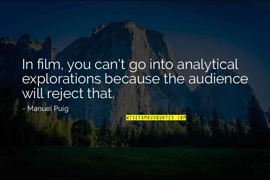 Analytical Quotes By Manuel Puig: In film, you can't go into analytical explorations