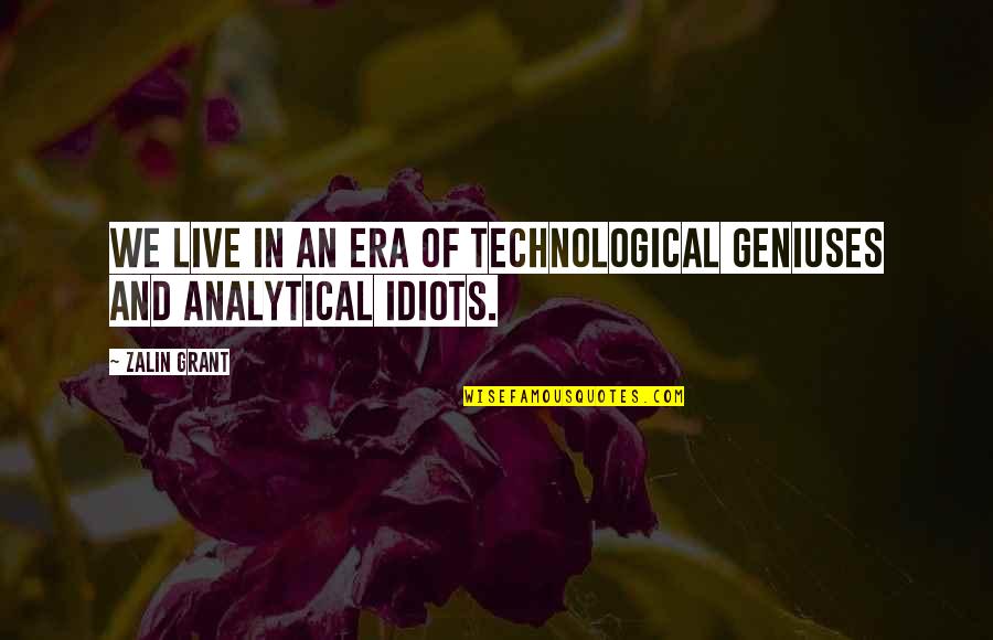 Analytical Quotes By Zalin Grant: We live in an era of technological geniuses