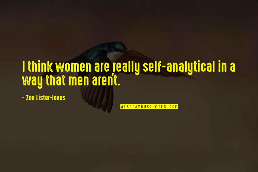 Analytical Quotes By Zoe Lister-Jones: I think women are really self-analytical in a