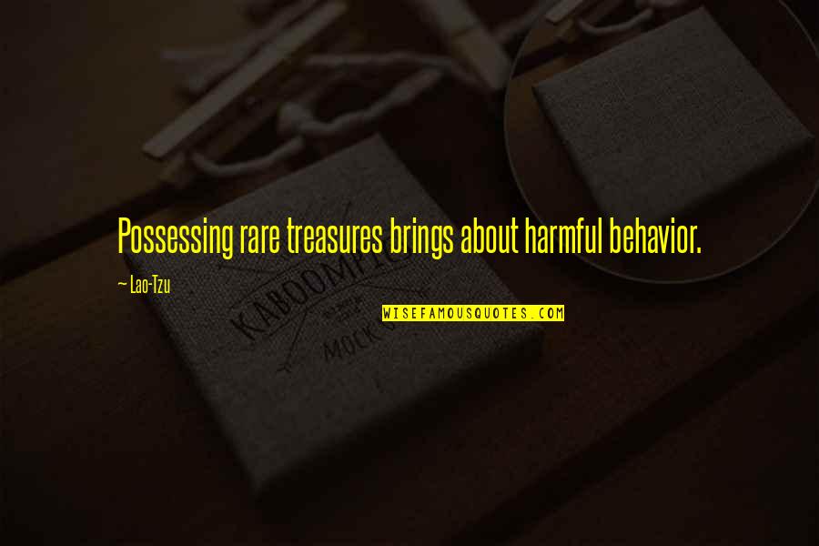 Analytical Thinking Quotes By Lao-Tzu: Possessing rare treasures brings about harmful behavior.