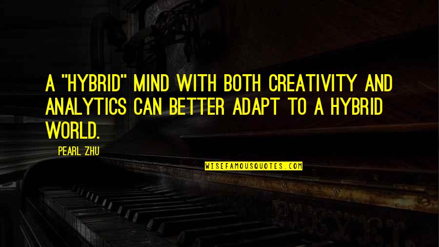 Analytics Quotes By Pearl Zhu: A "Hybrid" mind with both creativity and analytics