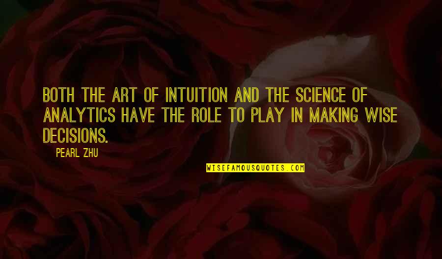 Analytics Quotes By Pearl Zhu: Both the art of intuition and the science