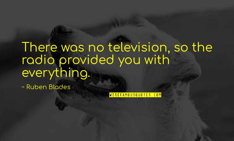 Analytics Quotes By Ruben Blades: There was no television, so the radio provided