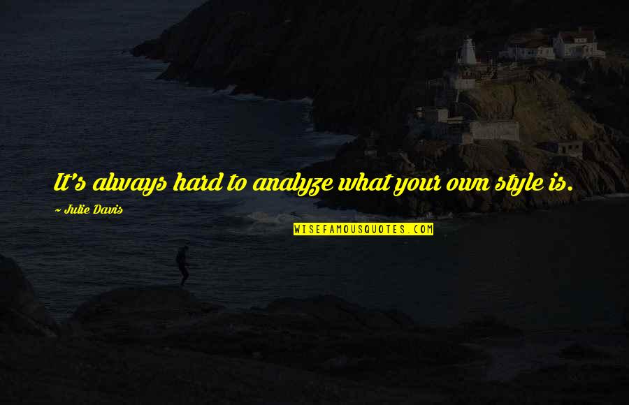 Analyze Quotes By Julie Davis: It's always hard to analyze what your own