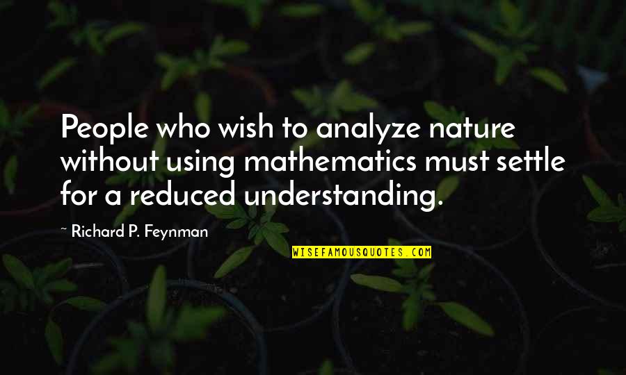 Analyze Quotes By Richard P. Feynman: People who wish to analyze nature without using