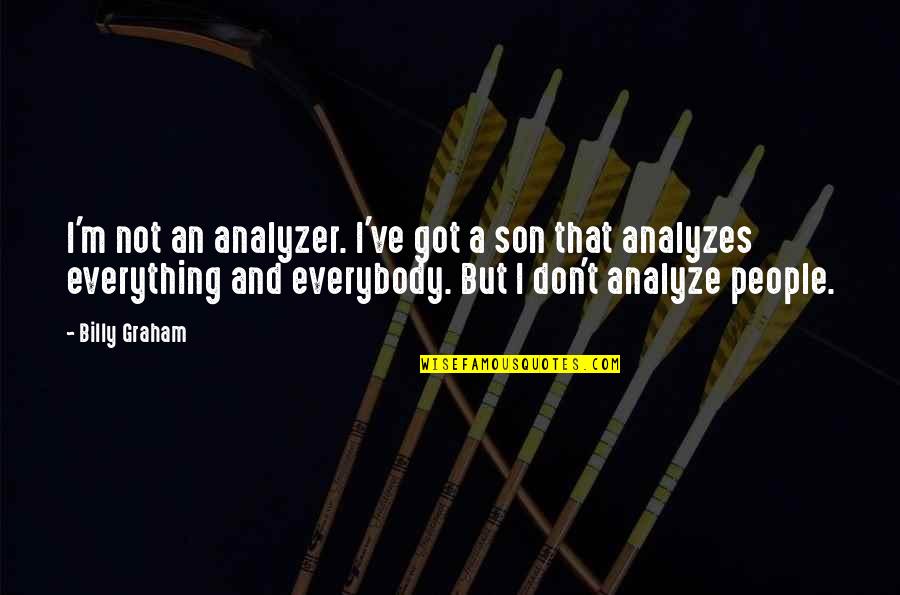 Analyzer Quotes By Billy Graham: I'm not an analyzer. I've got a son