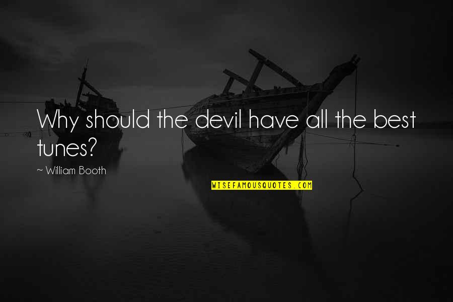 Analyzer Quotes By William Booth: Why should the devil have all the best