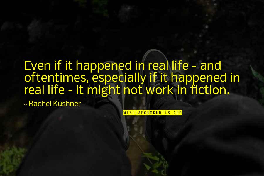Analyzes A Sentence Quotes By Rachel Kushner: Even if it happened in real life -