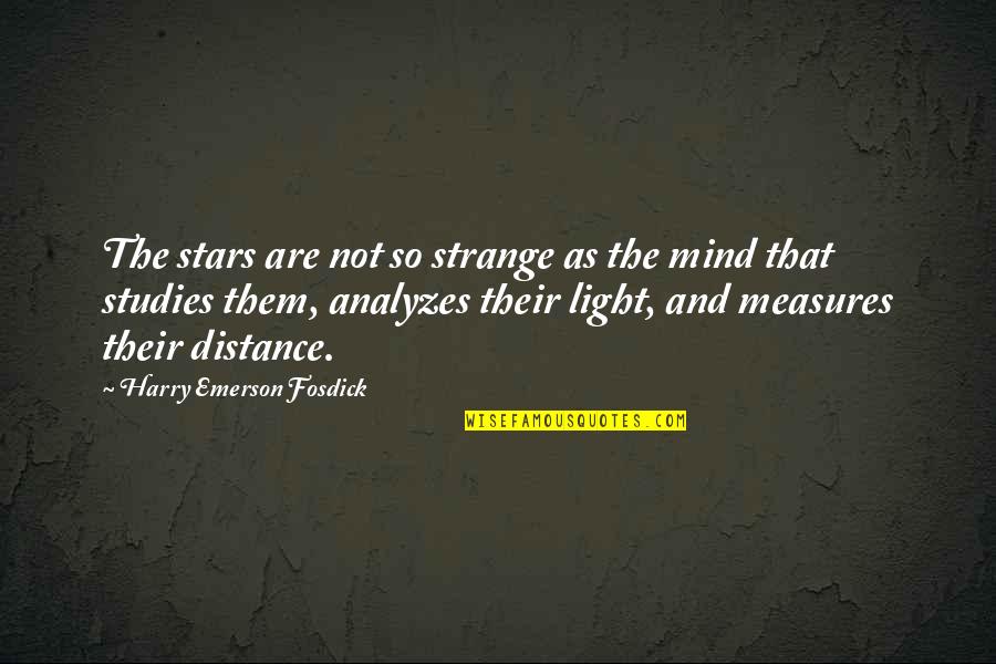 Analyzes Quotes By Harry Emerson Fosdick: The stars are not so strange as the