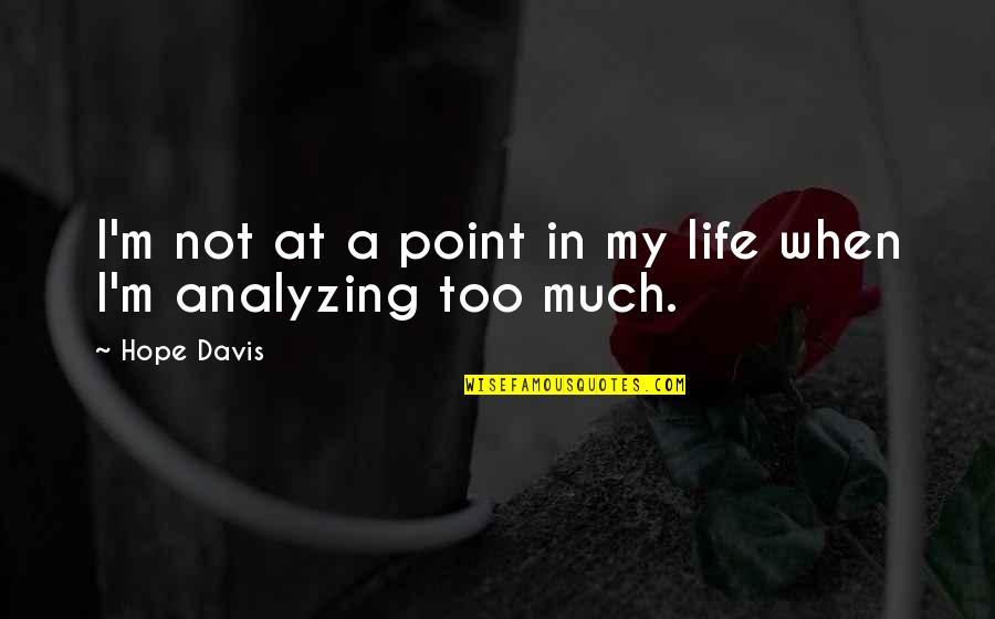 Analyzing Your Life Quotes By Hope Davis: I'm not at a point in my life