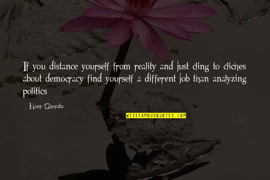 Analyzing Yourself Quotes By Hany Ghoraba: If you distance yourself from reality and just