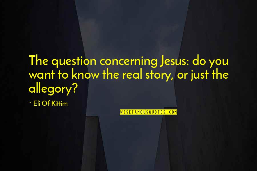 Anam Cara Quotes By Eli Of Kittim: The question concerning Jesus: do you want to