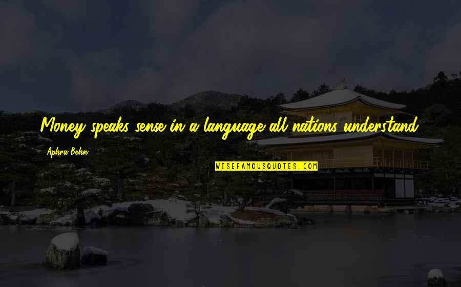 Anamaria Goltes Quotes By Aphra Behn: Money speaks sense in a language all nations