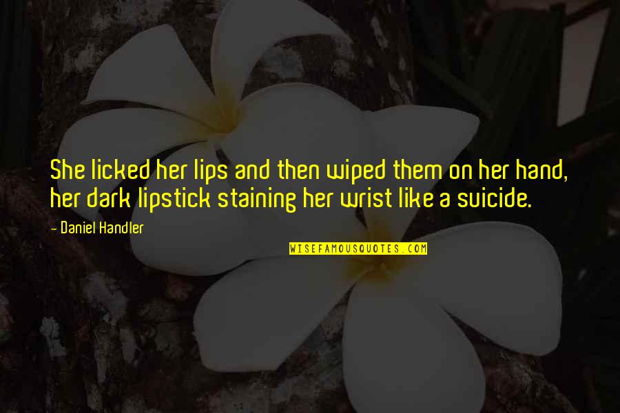 Anamarie Cochran Quotes By Daniel Handler: She licked her lips and then wiped them Anamarie Cochran Quotes By Daniel Handler: She licked her lips and then wiped them