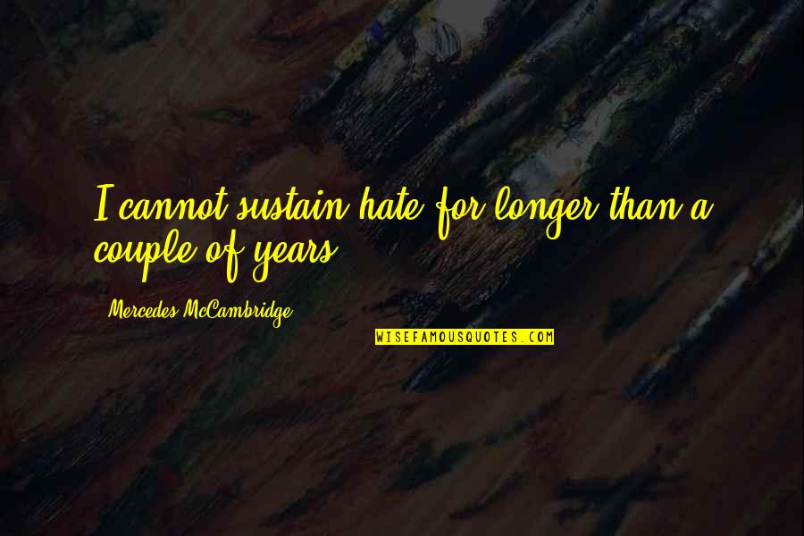 Anamarija Musa Quotes By Mercedes McCambridge: I cannot sustain hate for longer than a